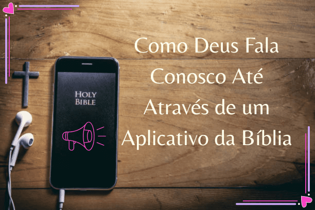 como deus fala conosco até através de um aplicativo da bíblia